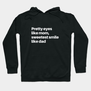 PRETTY EYES LIKE MAMA SWEETEST SMILE LIKE DADA Hoodie